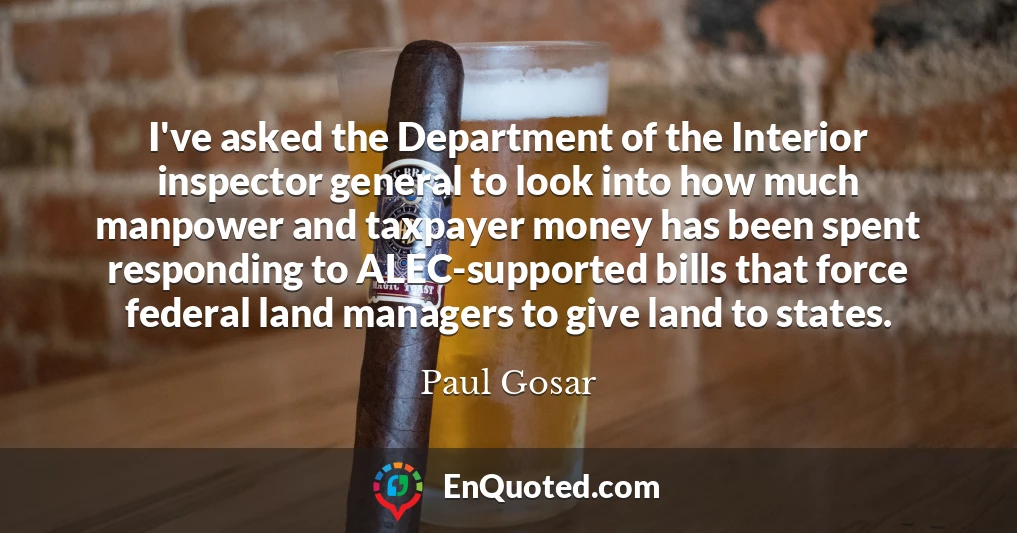 I've asked the Department of the Interior inspector general to look into how much manpower and taxpayer money has been spent responding to ALEC-supported bills that force federal land managers to give land to states.