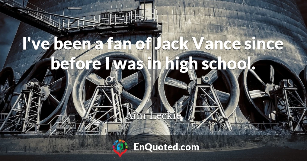 I've been a fan of Jack Vance since before I was in high school.