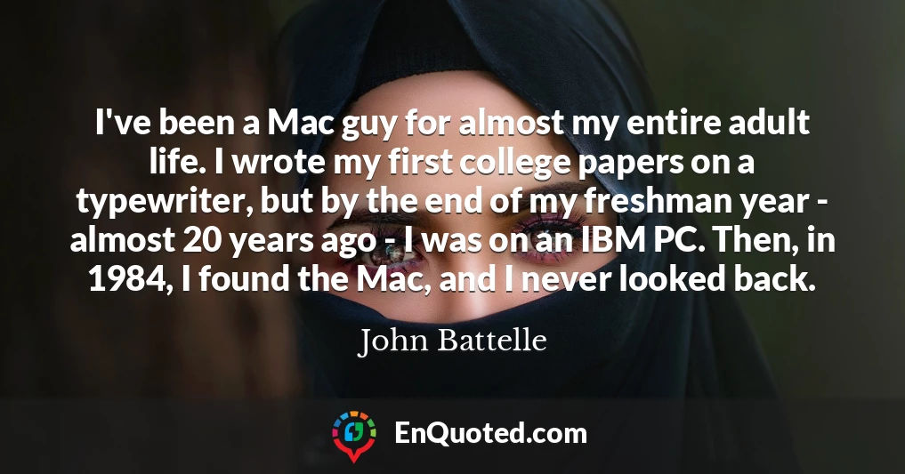 I've been a Mac guy for almost my entire adult life. I wrote my first college papers on a typewriter, but by the end of my freshman year - almost 20 years ago - I was on an IBM PC. Then, in 1984, I found the Mac, and I never looked back.