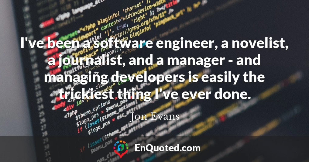 I've been a software engineer, a novelist, a journalist, and a manager - and managing developers is easily the trickiest thing I've ever done.