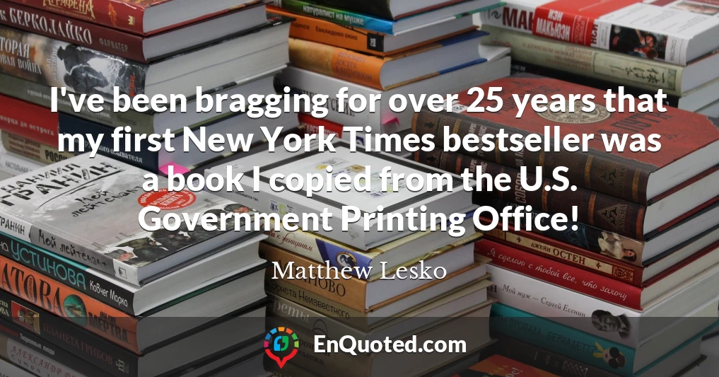 I've been bragging for over 25 years that my first New York Times bestseller was a book I copied from the U.S. Government Printing Office!