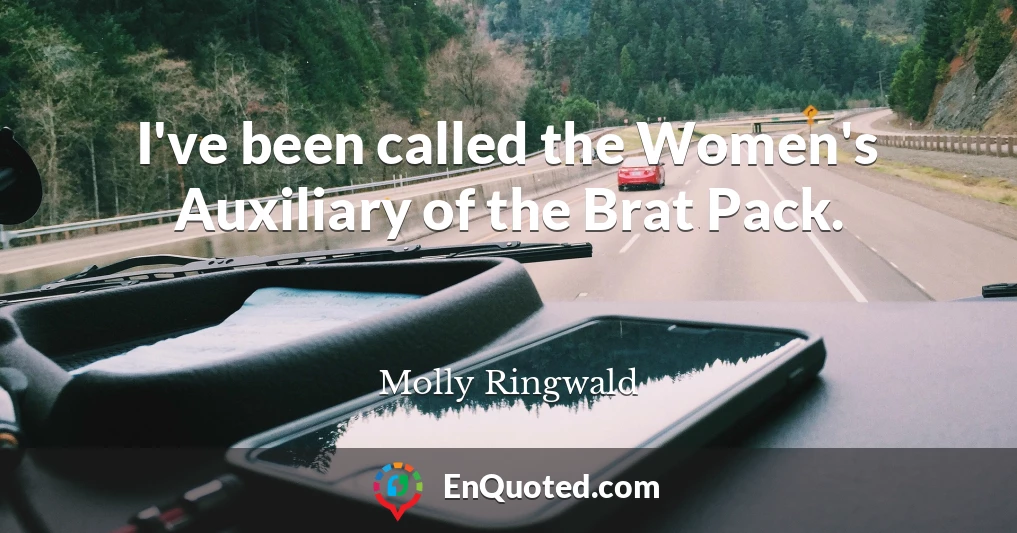 I've been called the Women's Auxiliary of the Brat Pack.