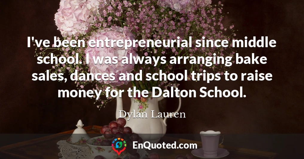 I've been entrepreneurial since middle school. I was always arranging bake sales, dances and school trips to raise money for the Dalton School.