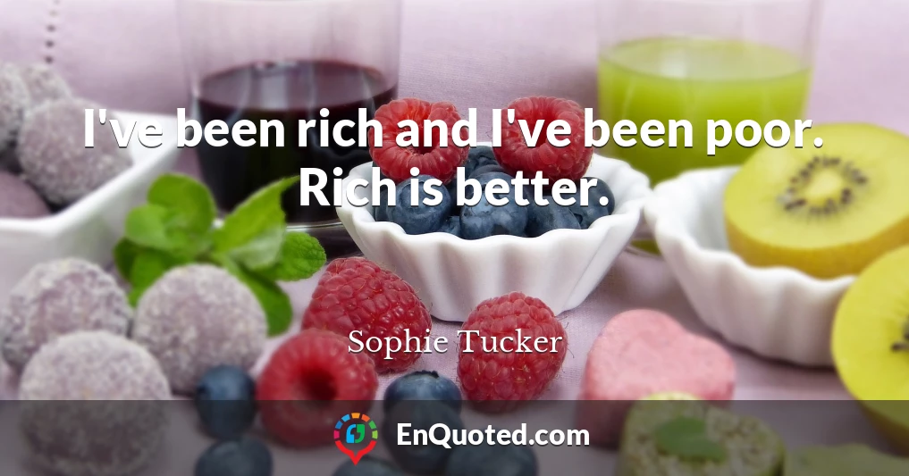 I've been rich and I've been poor. Rich is better.