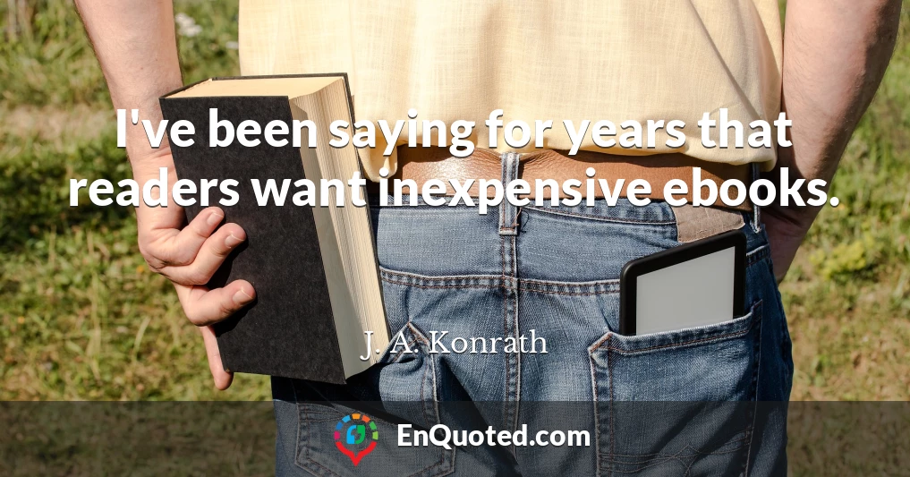 I've been saying for years that readers want inexpensive ebooks.
