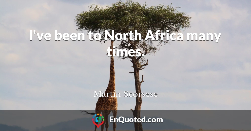 I've been to North Africa many times.
