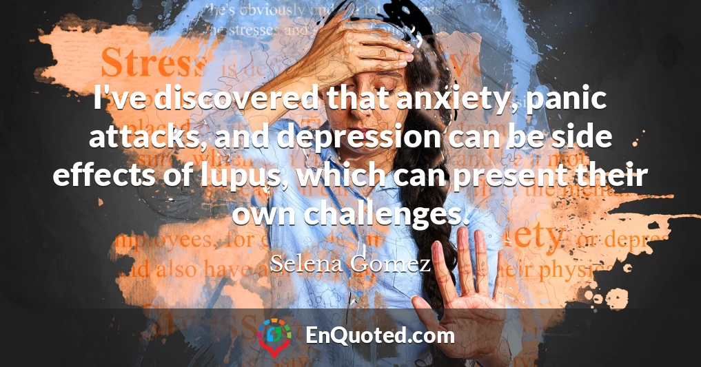 I've discovered that anxiety, panic attacks, and depression can be side effects of lupus, which can present their own challenges.