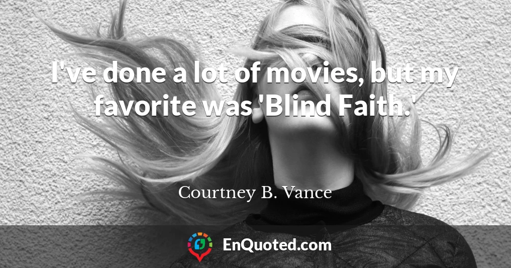 I've done a lot of movies, but my favorite was 'Blind Faith.'