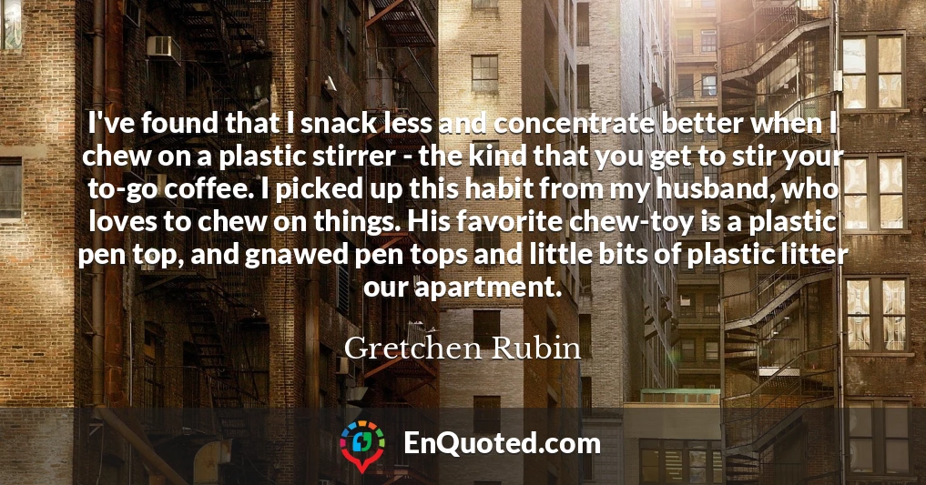I've found that I snack less and concentrate better when I chew on a plastic stirrer - the kind that you get to stir your to-go coffee. I picked up this habit from my husband, who loves to chew on things. His favorite chew-toy is a plastic pen top, and gnawed pen tops and little bits of plastic litter our apartment.