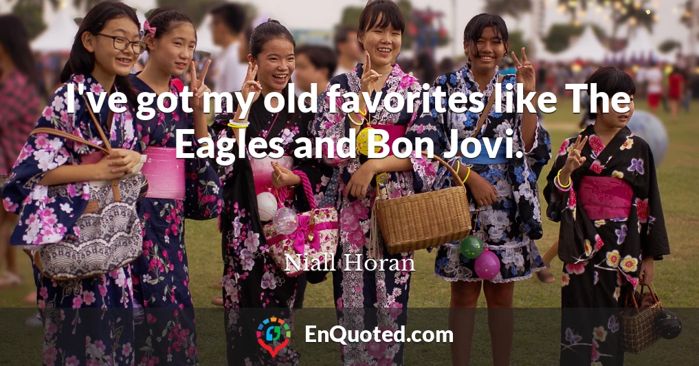 I've got my old favorites like The Eagles and Bon Jovi.