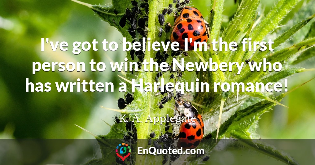 I've got to believe I'm the first person to win the Newbery who has written a Harlequin romance!