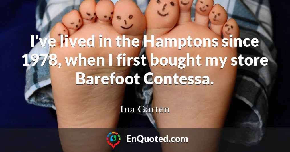 I've lived in the Hamptons since 1978, when I first bought my store Barefoot Contessa.