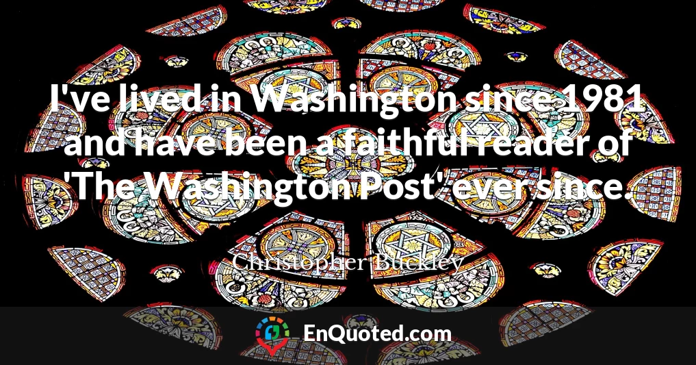 I've lived in Washington since 1981 and have been a faithful reader of 'The Washington Post' ever since.