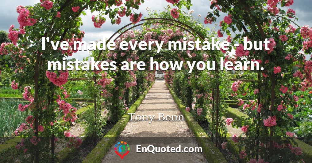 I've made every mistake - but mistakes are how you learn.