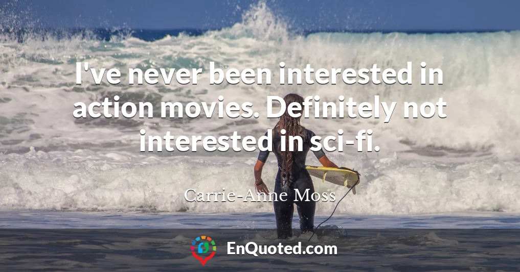 I've never been interested in action movies. Definitely not interested in sci-fi.