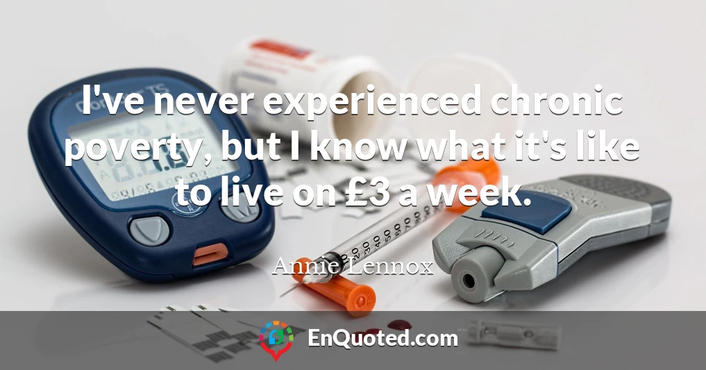 I've never experienced chronic poverty, but I know what it's like to live on £3 a week.