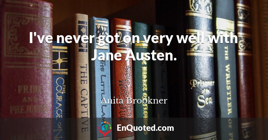 I've never got on very well with Jane Austen.