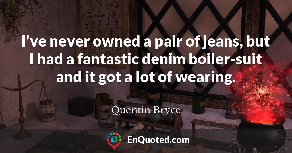I've never owned a pair of jeans, but I had a fantastic denim boiler-suit and it got a lot of wearing.