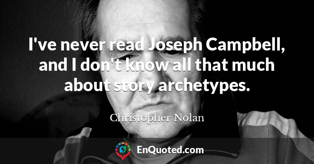 I've never read Joseph Campbell, and I don't know all that much about story archetypes.