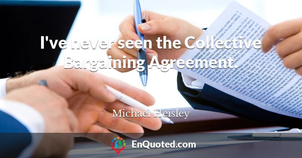 I've never seen the Collective Bargaining Agreement.
