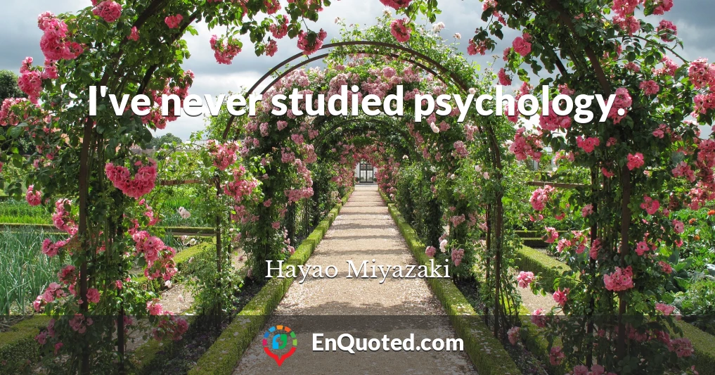 I've never studied psychology.