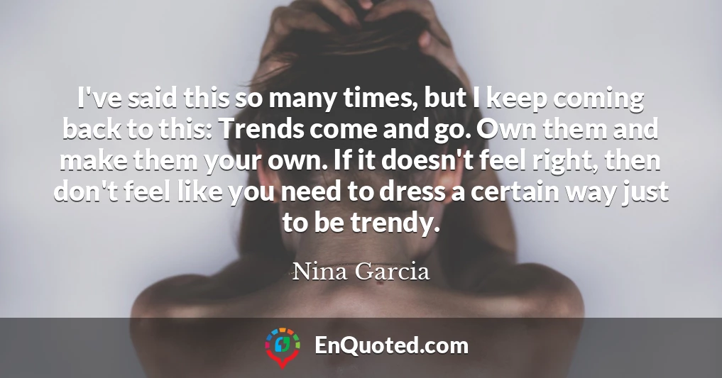 I've said this so many times, but I keep coming back to this: Trends come and go. Own them and make them your own. If it doesn't feel right, then don't feel like you need to dress a certain way just to be trendy.