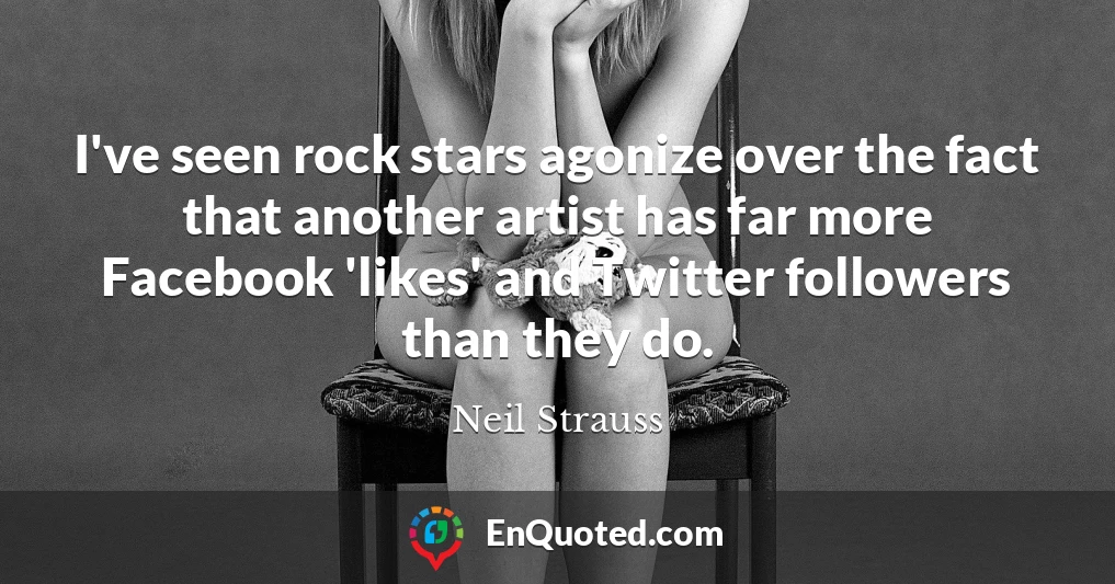 I've seen rock stars agonize over the fact that another artist has far more Facebook 'likes' and Twitter followers than they do.