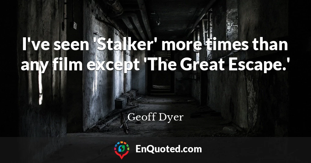 I've seen 'Stalker' more times than any film except 'The Great Escape.'