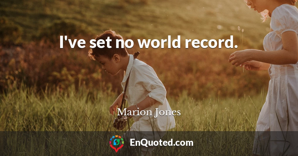 I've set no world record.