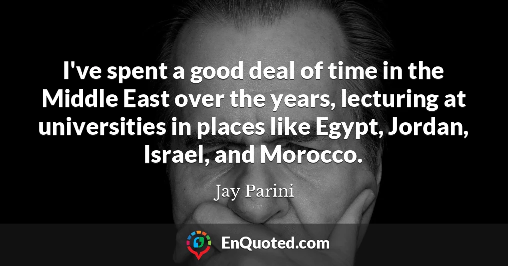 I've spent a good deal of time in the Middle East over the years, lecturing at universities in places like Egypt, Jordan, Israel, and Morocco.