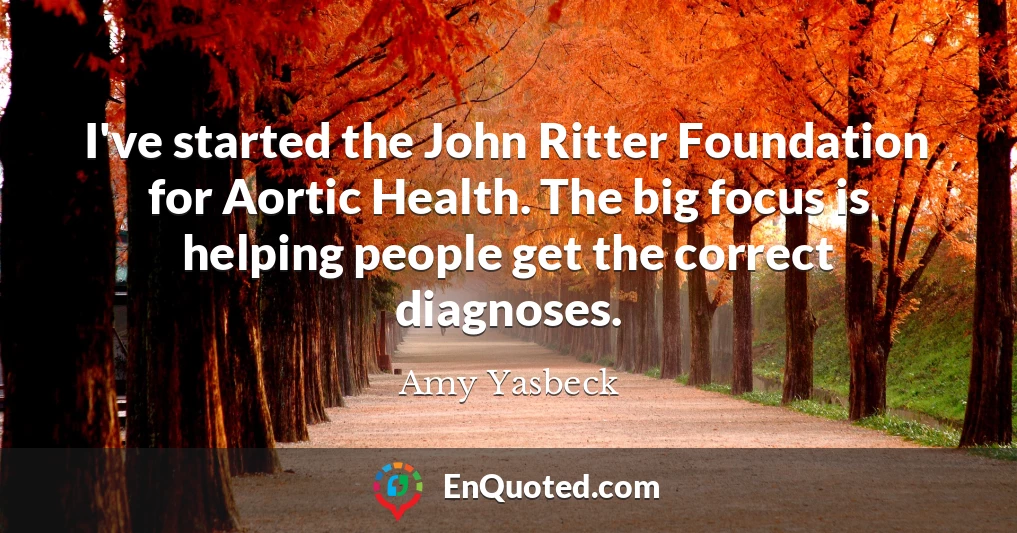 I've started the John Ritter Foundation for Aortic Health. The big focus is helping people get the correct diagnoses.