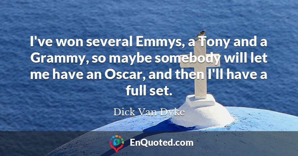 I've won several Emmys, a Tony and a Grammy, so maybe somebody will let me have an Oscar, and then I'll have a full set.