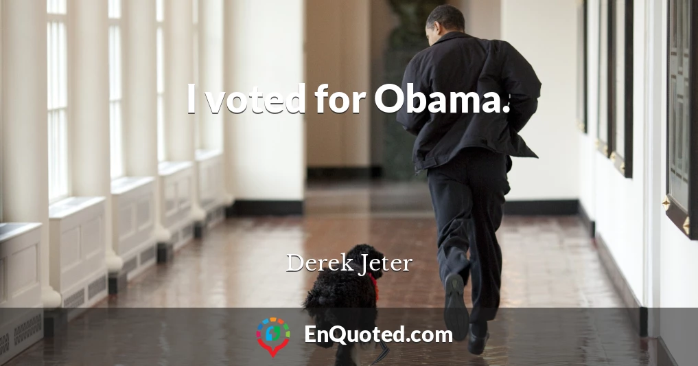 I voted for Obama.