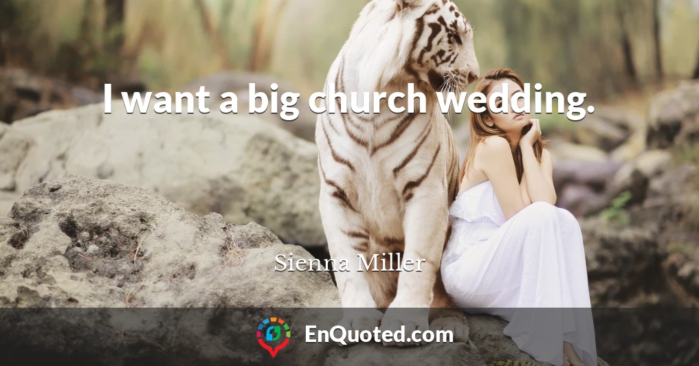 I want a big church wedding.