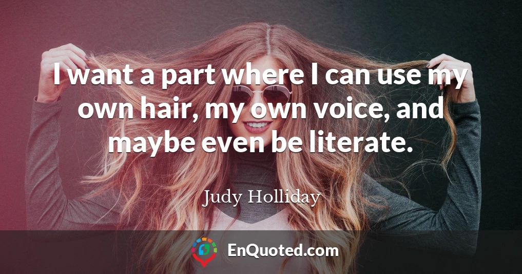 I want a part where I can use my own hair, my own voice, and maybe even be literate.