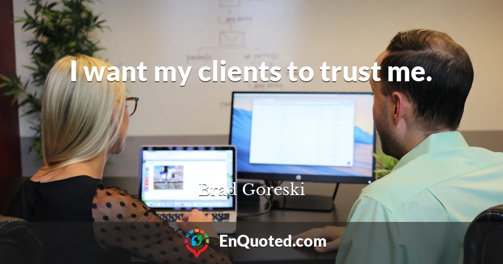 I want my clients to trust me.