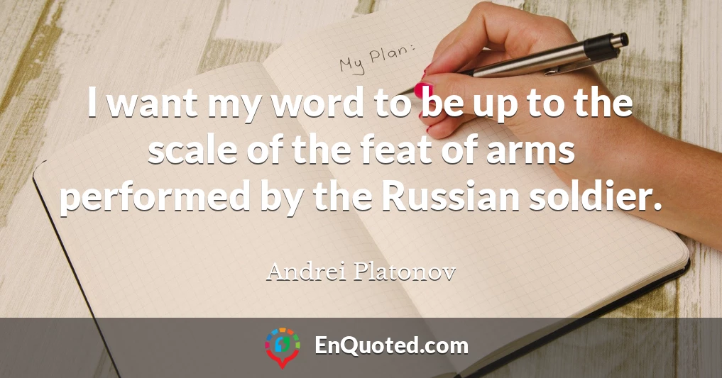 I want my word to be up to the scale of the feat of arms performed by the Russian soldier.