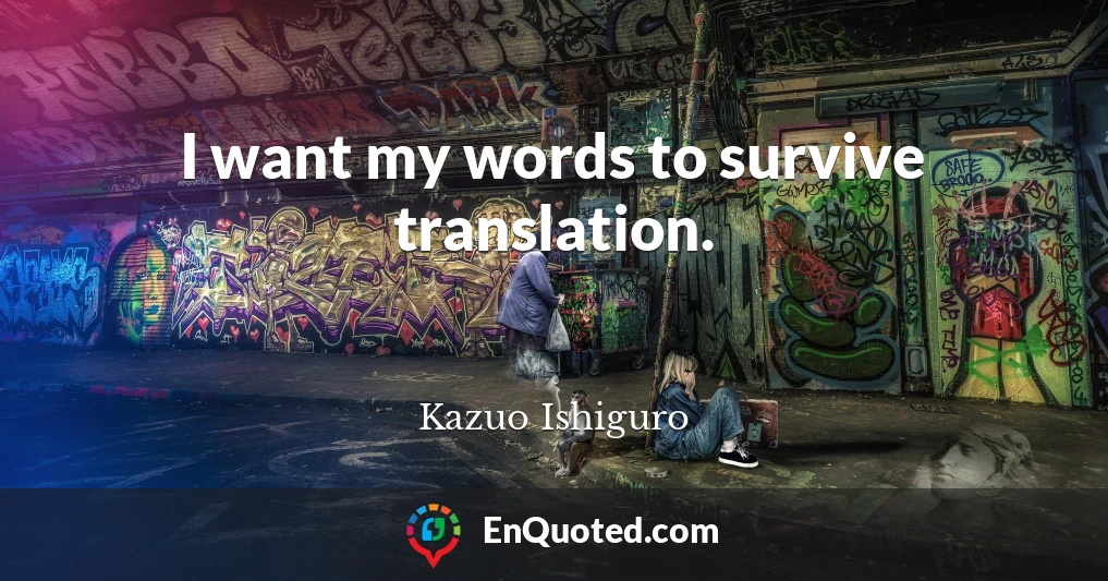 I want my words to survive translation.