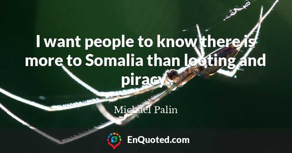 I want people to know there is more to Somalia than looting and piracy.