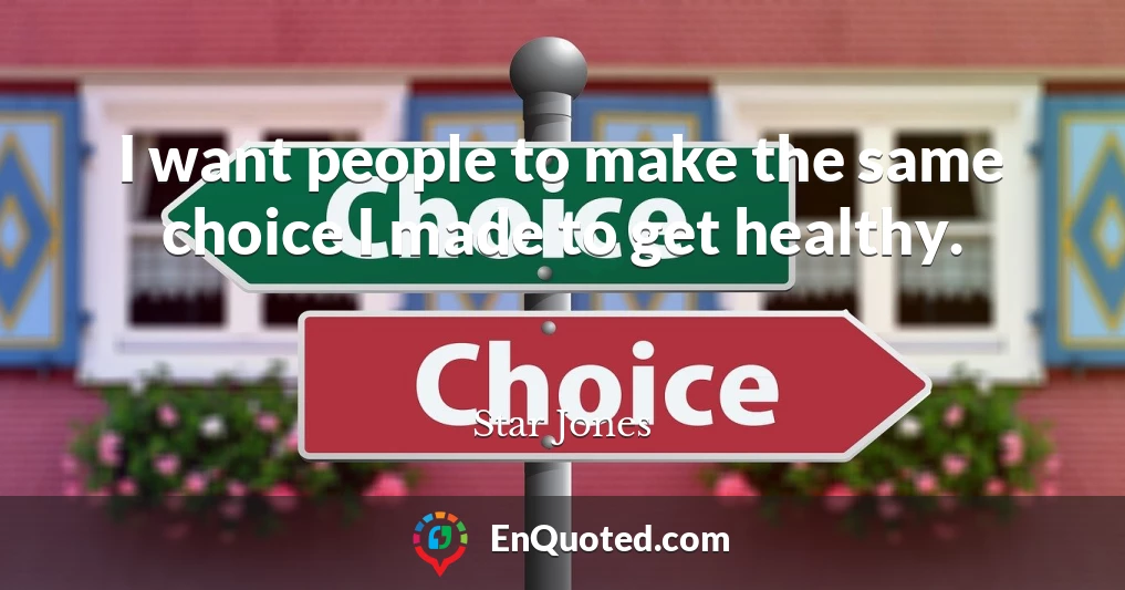 I want people to make the same choice I made to get healthy.