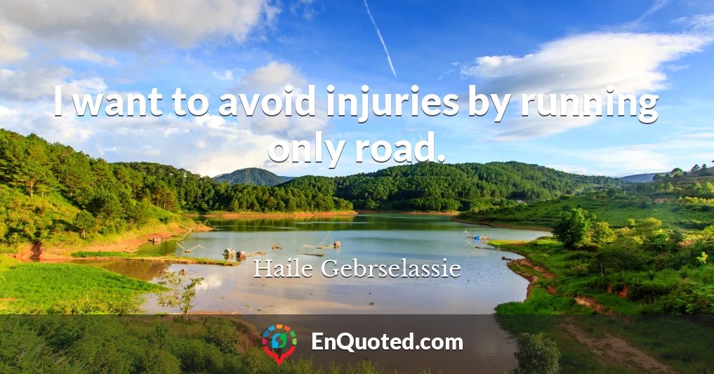 I want to avoid injuries by running only road.