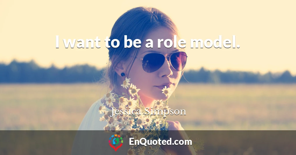 I want to be a role model.
