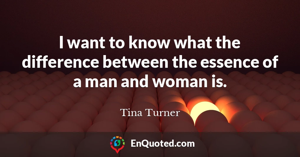 I want to know what the difference between the essence of a man and woman is.