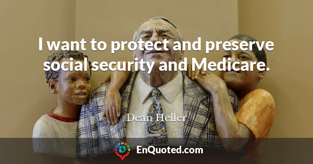I want to protect and preserve social security and Medicare.