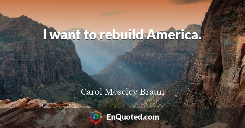 I want to rebuild America.