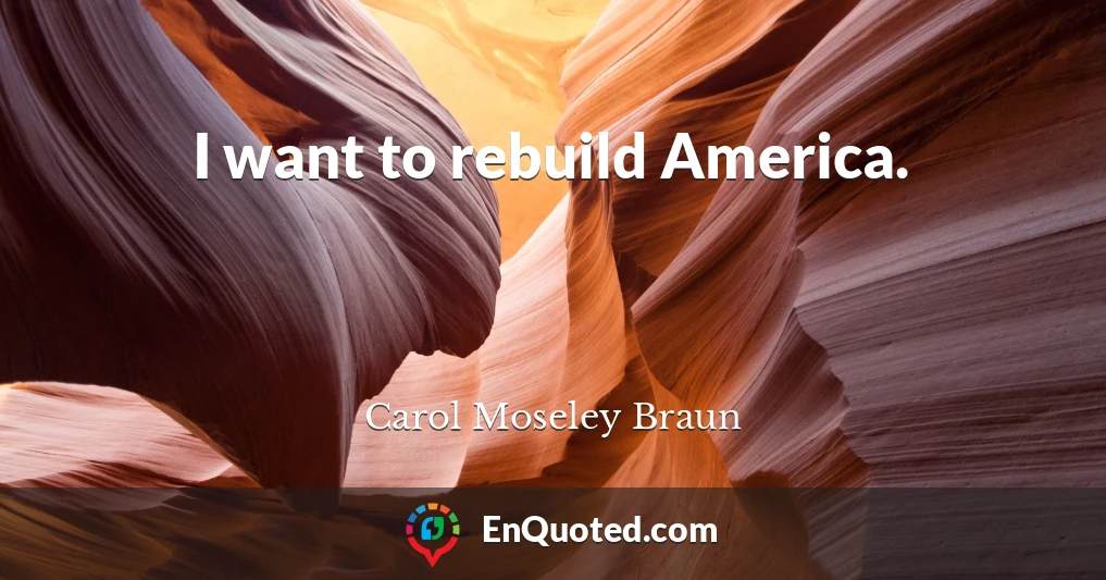 I want to rebuild America.