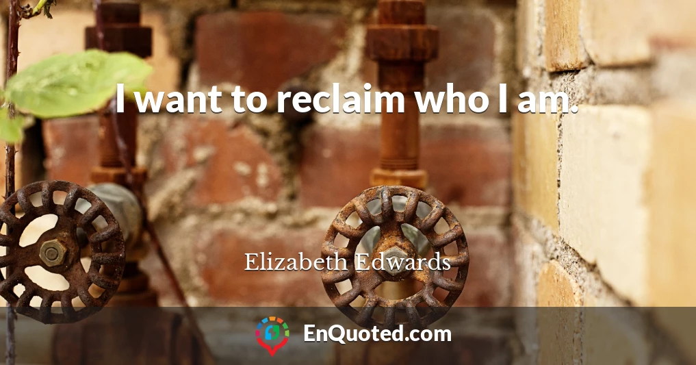 I want to reclaim who I am.