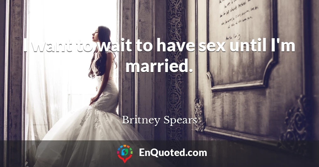 I want to wait to have sex until I'm married.