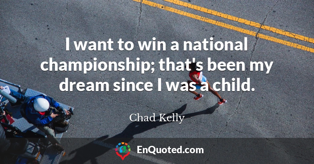 I want to win a national championship; that's been my dream since I was a child.