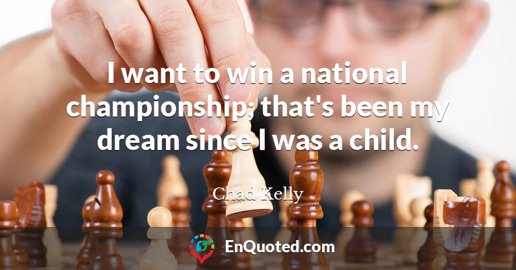 I want to win a national championship; that's been my dream since I was a child.